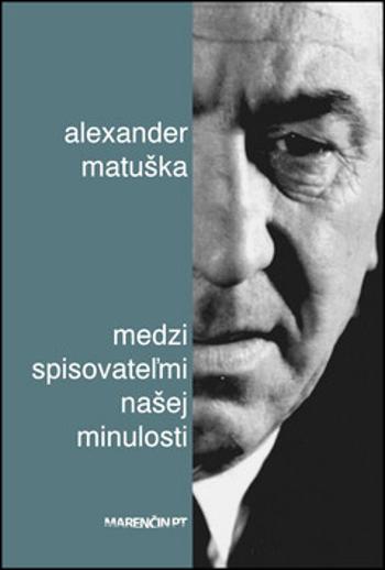 Medzi spisovateľmi našej minulosti - Alexander Matuška