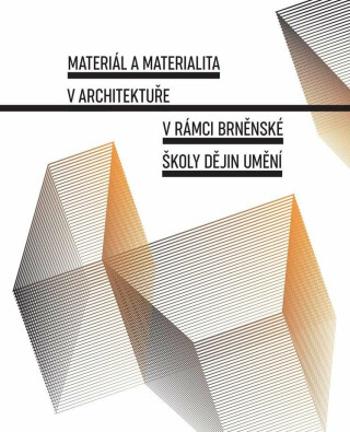 Materiál a materialita v architektuře v rámci Brněnské školy dějin umění - Lenka Vrlíková, Jana Gazdagová