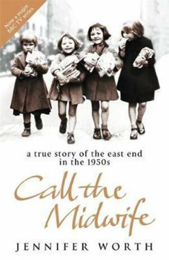 Call the Midwife : A True Story of the East End in the 1950s - Jennifer Worthová