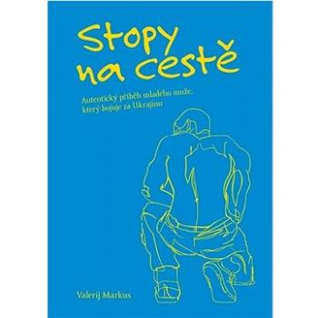 Stopy na cestě: Autentický příběh mladého muže, který bojuje za Ukrajinu (978-80-88333-29-6)