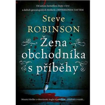 Žena obchodníka s příběhy: Mrazivý thriller z viktoriánské Anglie o posedlosti, ctižádosti a vraždě  (978-80-7588-275-2)