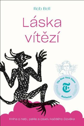 Láska vítězí - Kniha o nebi, peke a osudu každého člověka - Rob Bell