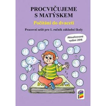 Procvičujeme s Matýskem Počítání do dvaceti: Pracovní sešit pro 1. ročník základní školy (978-80-7600-052-0)