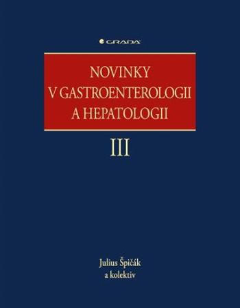 Novinky v gastroenterologii a hepatologii III - kolektiv autorů, Julius Špičák - e-kniha