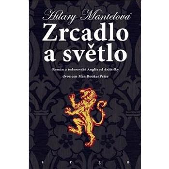 Zrcadlo a světlo: Román z tudorovské Anglie od držitelky dvou cen Man Booker Prize (978-80-257-3685-2)