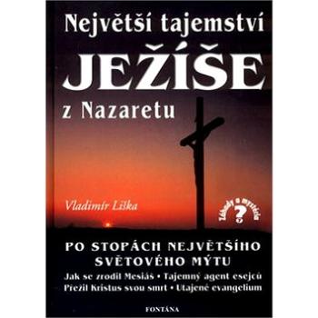 Největší tajemství Ježíše z Nazaretu: Po stopách největšího světového mýtu (80-86179-85-0)