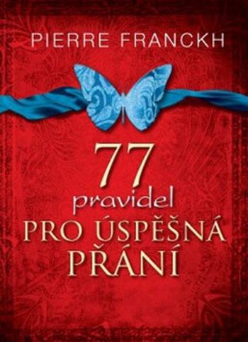 77 pravidel pro úspěšná přání - Pierre Franckh