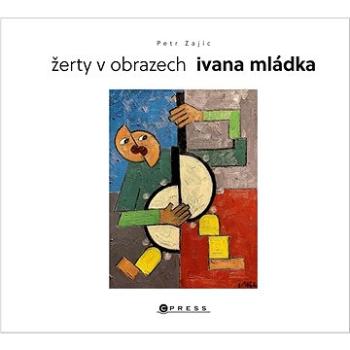 Žerty v obrazech Ivana Mládka  (978-80-264-4056-7)