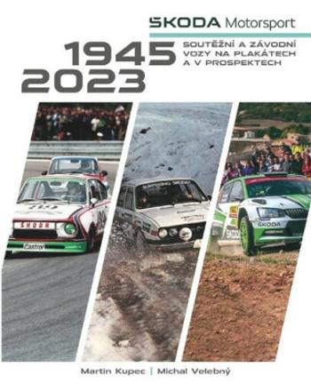 Škoda Motorsport - soutěžní a závodní vozy na plakátech a v prospektech, 1945-2023 - Michal Velebný, Martin Kupec