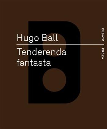 Tenderenda fantasta - Hugo Ball