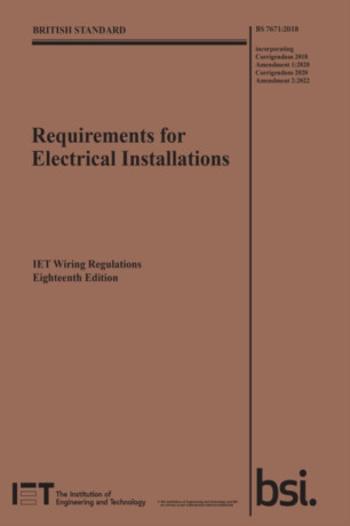 Requirements for Electrical Installations, IET Wiring Regulations, Eighteenth Edition, BS 7671:2018+A2:2022 - The Institution of Engineering and Techn