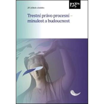 Trestní právo procesní - minulost a budoucnost (978-80-7502-185-4)