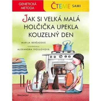 Čteme sami – genetická metoda - Jak si velká malá holčička upekla kouzelný den (978-80-253-4940-3)