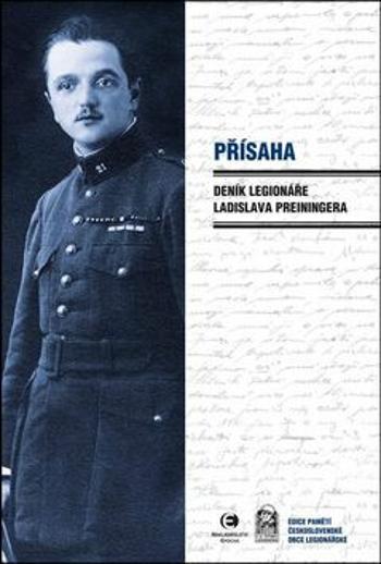 Přísaha - Deník legionáře Ladislava Preiningera - Ladislav Preininger, Milena Freimanová