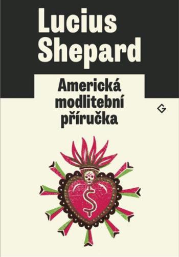 Americká modlitební příručka - Lucius Shepard, Eva Horská