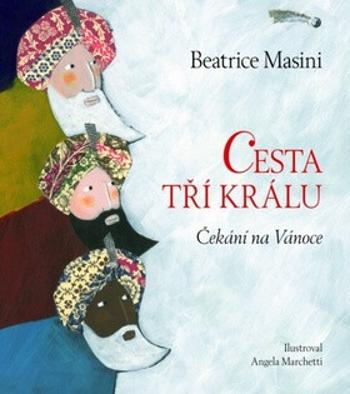 Cesta tří králů - Čekání na Vánoce - Beatrice Masini, Angela Marchetti