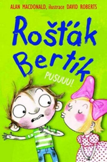 Rošťák Bertík - Pusuuu! - Alan MacDonald, Dave Roberts