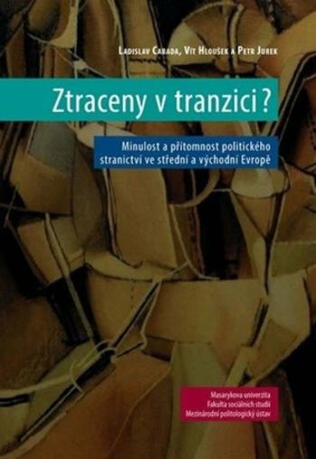 Ztraceny v tranzici? - Vít Hloušek, Ladislav Cabada, Petr Jurek