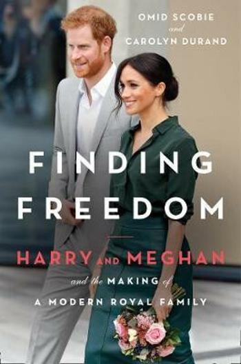 Finding Freedom : Harry and Meghan and the Making of a Modern Royal Family - Omid Scobie, Carolyn Durand