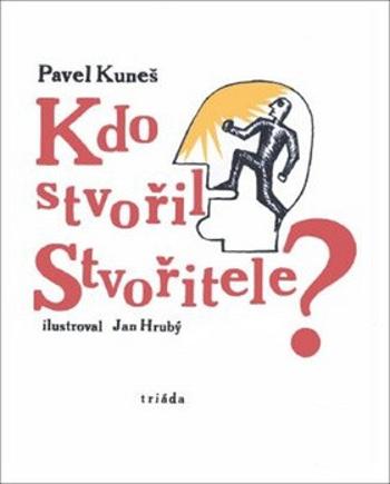 Kdo stvořil Stvořitele - Jan Hrubý, Pavel Kuneš