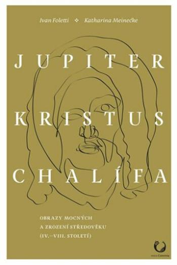 Jupiter, Kristus, Chalífa - Ivan Foletti, Katharina  Meinecke