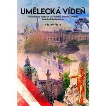 Umělecká Vídeň: Průvodce po stopách spisovatelů, básníků, malířů, hudebníků a bohémů (978-80-7422-569-7)