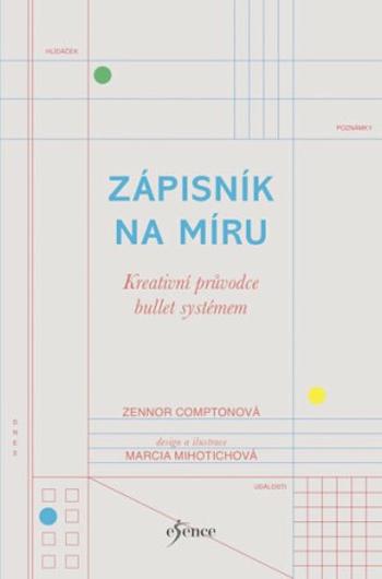 Zápisník na míru: Kreativní průvodce bullet systémem - Mihotichová Marcia, Comptonová Zennor