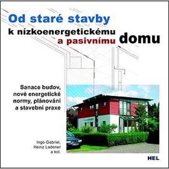 Od staré stavby k nízkoenergetickému a pasivnímu domu: Sanace budov, nové energetické normy, plánová (978-80-86167-30-5)