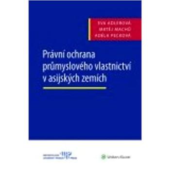 Právní ochrana průmyslového vlastnictví v asijských zemích (978-80-7598-001-4)