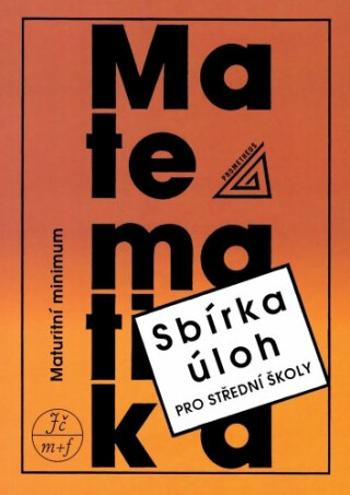 Maturitní minimum – sbírka úloh z matematiky pro střední školy - Josef Kubát