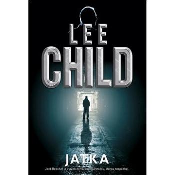 Jatka: Jack Reacher je uvržen do vězení… Za vraždu, kterou nespáchal. (978-80-7595-589-0)