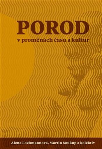 Porod v proměnách času - Martin Rychlík, Kateřina Ratislavová, Martin Soukup, Eva Hendrych Lorenzová, Kristina Janoušková, Jana Salcmanová, Alena Loch