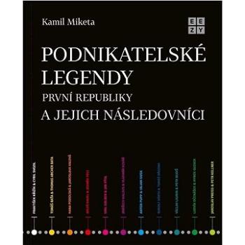 Podnikatelské legendy první republiky a jejich následovníci (978-80-908101-3-6)