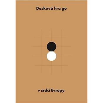 Desková hra go v srdci Evropy (978-80-88343-58-5)