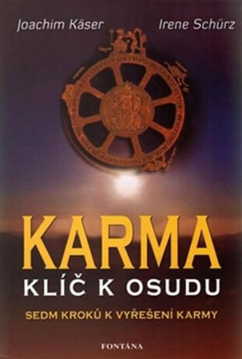 Karma - klíč k osudu - Joachim Käser, Irene Schürz