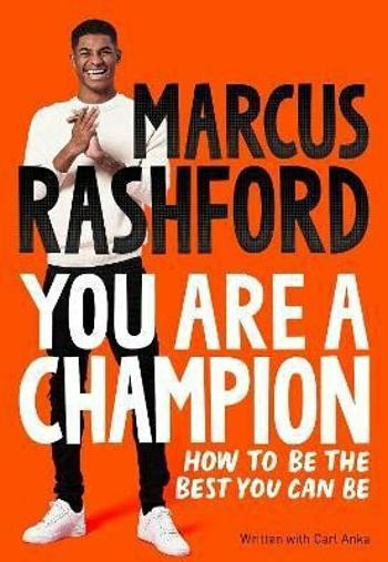 You Are A Champion: How To Be the Best You Can Be - Marcus Rashford