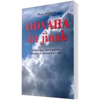 Odvaha žít jinak: Příběh ženy, která změnila předurčené chování žen v rodu (978-80-88298-93-9)