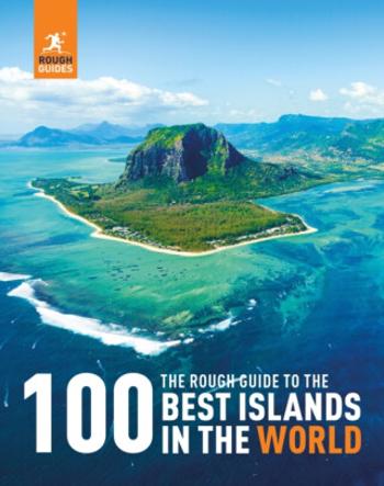 The Rough Guide to the 100 Best Islands in the World - Rough Guides