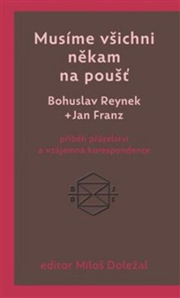 Musíme všichni někam na poušť - Bohuslav Reynek, Miloš Doležal, Jan Franz