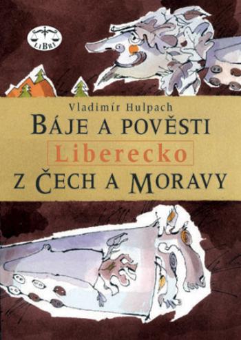 Báje a pověsti z Čech a Moravy - Liberecko - Vladimír Hulpach - e-kniha