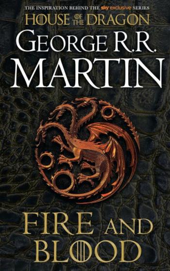 Fire and Blood : 300 Years Before a Game of Thrones - George R.R. Martin