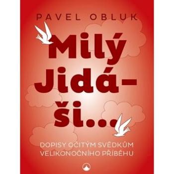 Milý Jidáši: Dopisy očitým svědkům velikonočního příběhu (978-80-7566-099-2)