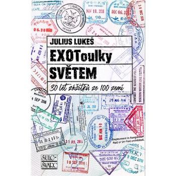 EXOToulky SVĚTEM: 30 let zážitků ze 100 zemí (978-80-7244-467-0)