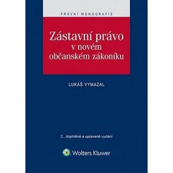 Zástavní právo v novém občanském zákoníku: 2., doplněné a upravené vydání (978-80-7478-996-0)