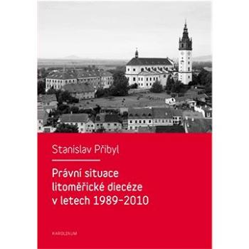 Právní situace litoměřické diecéze v letech 1989-2010 (9788024631127)