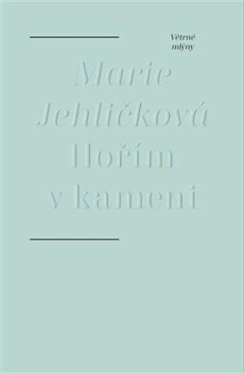 Hořím v kameni - Marie Jehličková