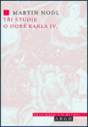 Tři studie o době Karla IV. - Martin Nodl