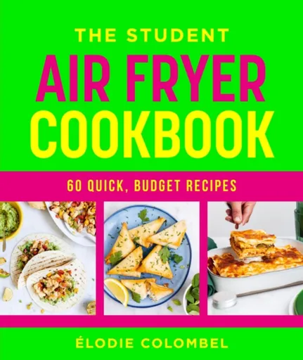 The Student Air Fryer Cookbook - Elodie Colombel