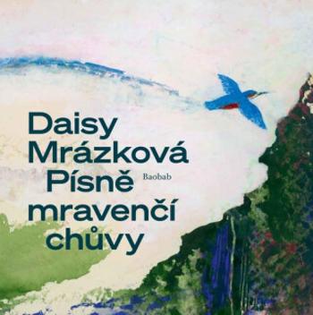 Písně mravenčí chůvy - Daisy Mrázková