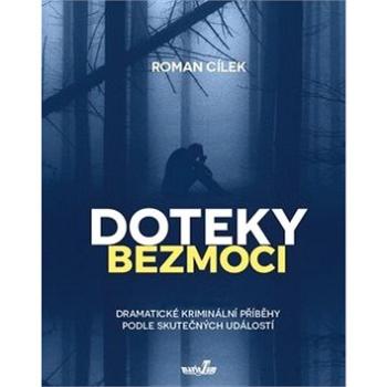 Doteky bezmoci: Dramatické kriminální příběhy podle skutečných událostí (978-80-88124-16-0)